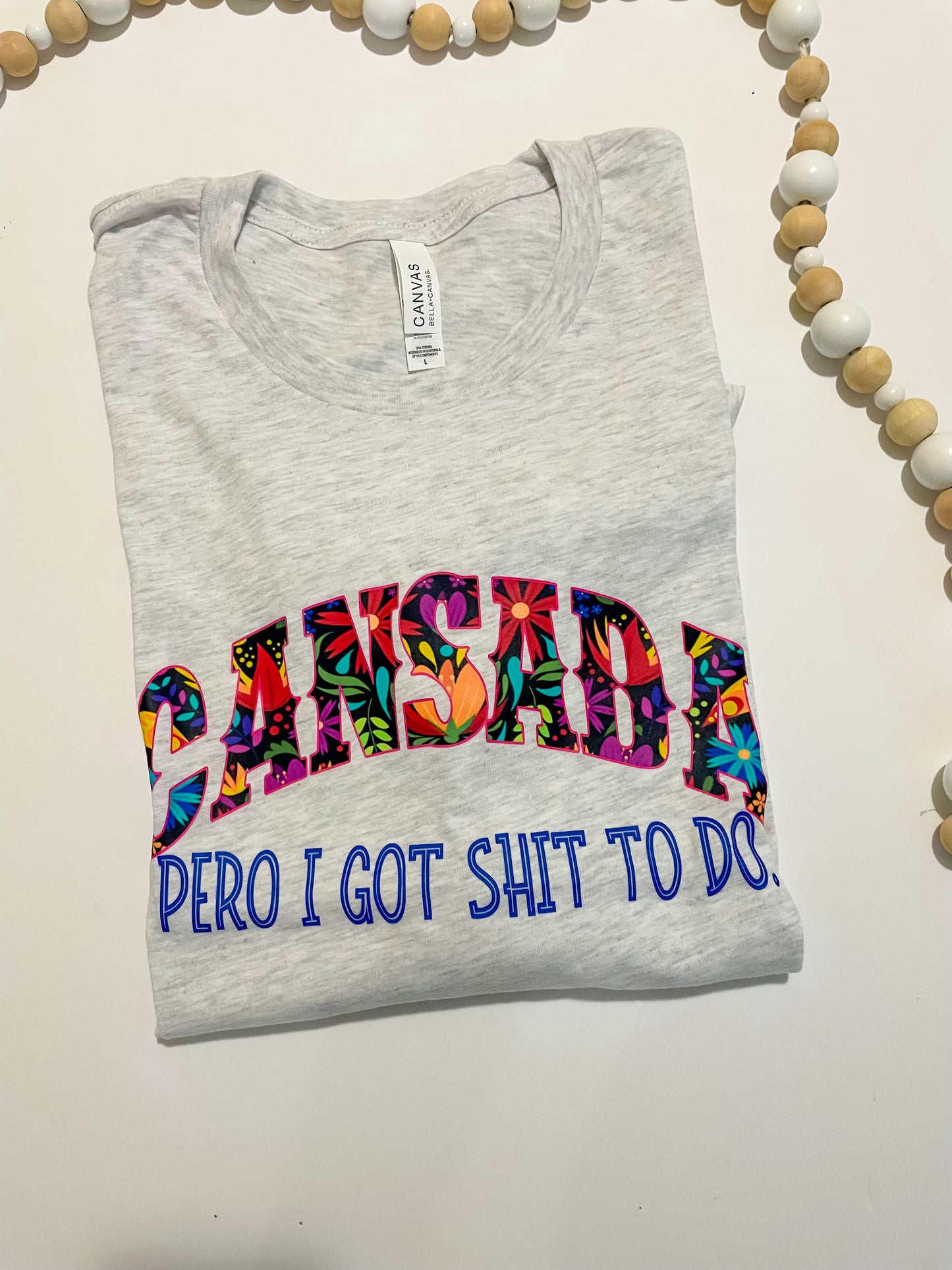 Cansada pero I got shit to do shirt