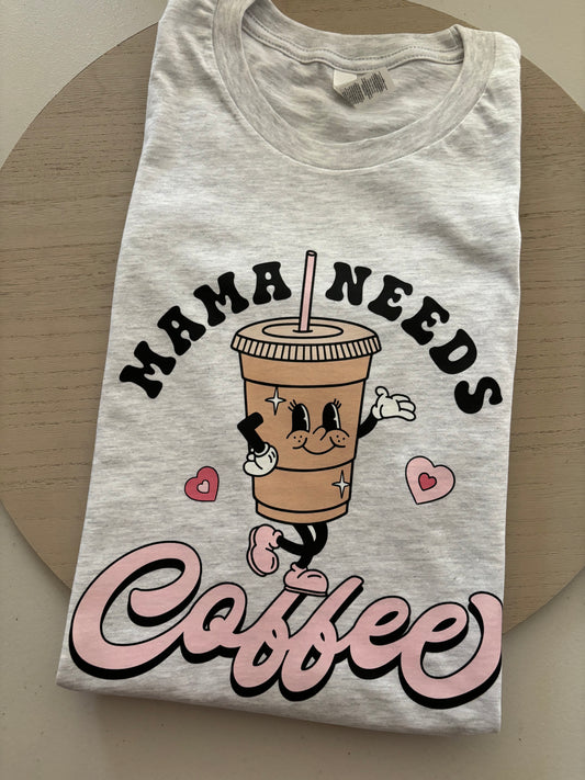Mama Needs Coffee shirt