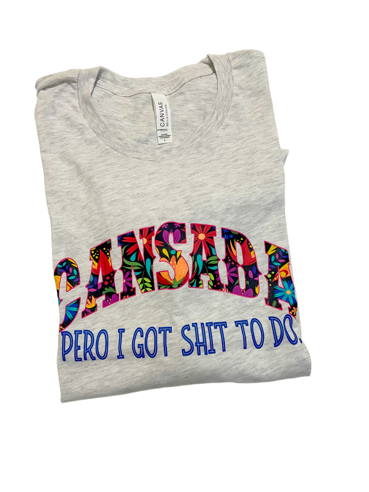 Cansada pero I got shit to do shirt
